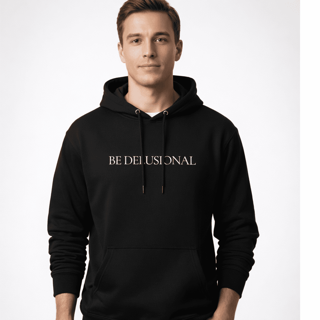 Hoodie “Be Delusional.” - Wearistic