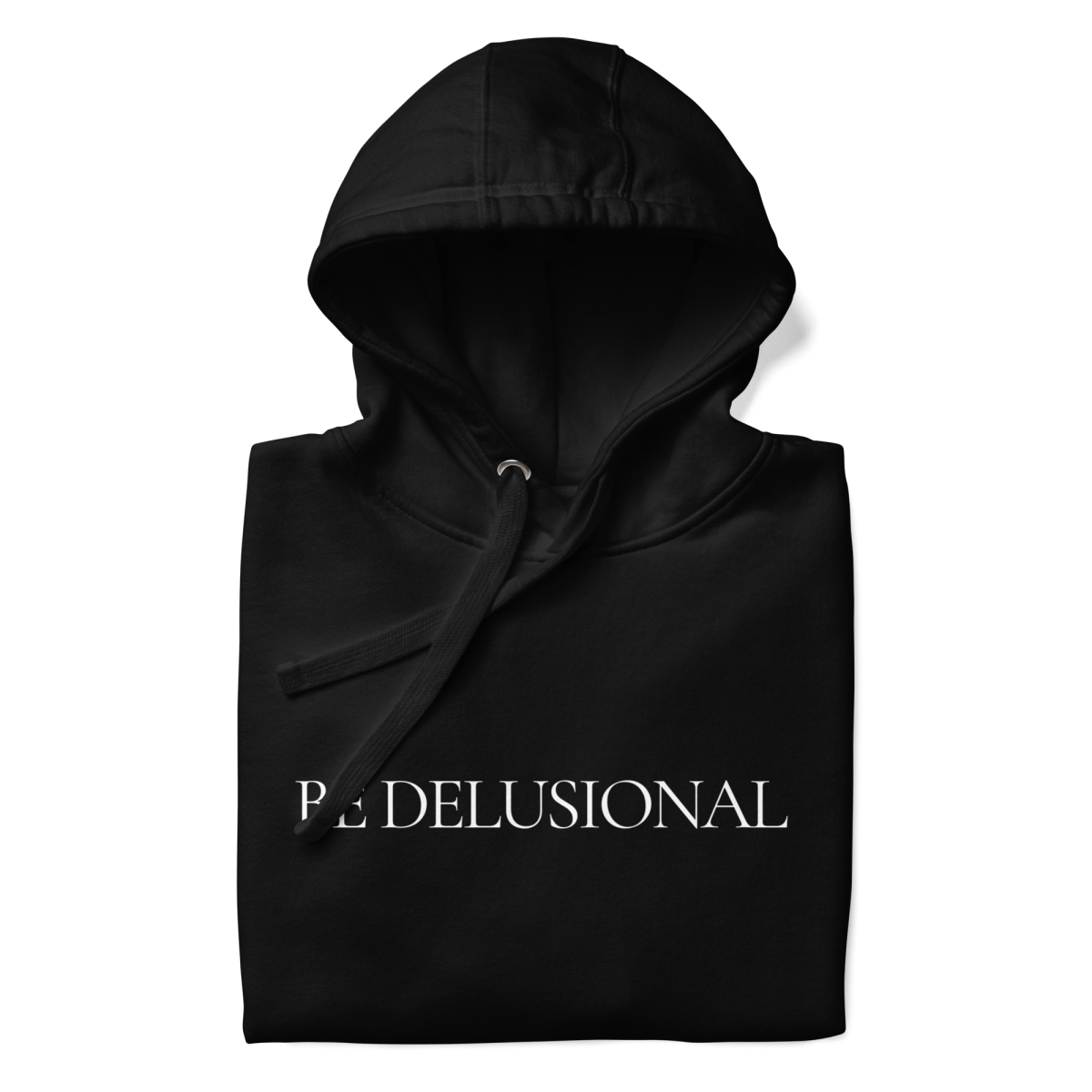 Hoodie “Be Delusional.” - Wearistic