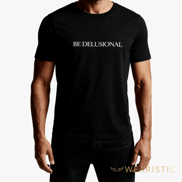 T-shirt “Be Delusional.” - Wearistic