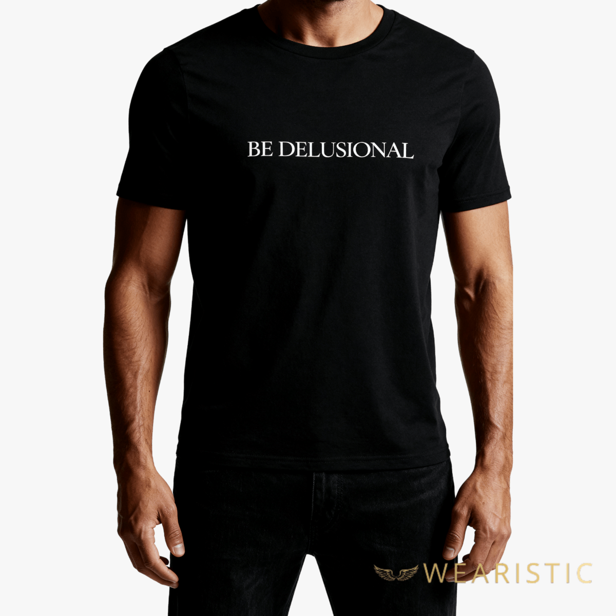 T-shirt “Be Delusional.”